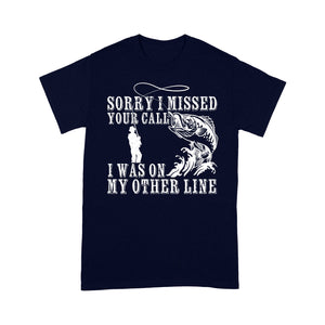Funny fishing shirts Sorry I missed your call, I was on my other line T-shirt, fishing gifts for fisherman - NQS1291