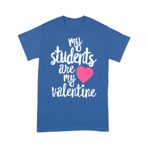 My Students Are My Valentine Shirt Valentines Day Teacher - Standard T-shirt